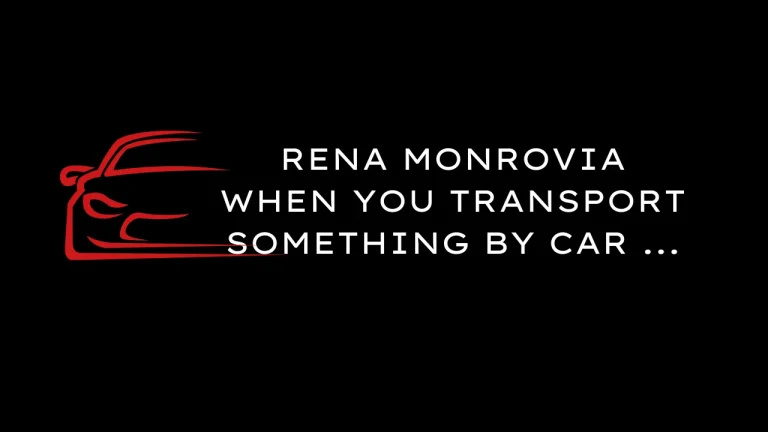 rena monrovia when you transport something by car ...