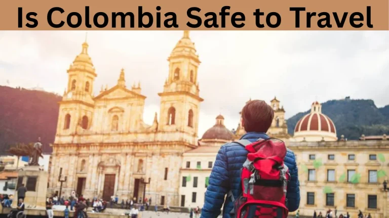 Is Colombia Safe to Travel